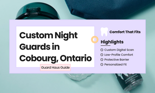 Custom Night Guards in Cobourg: A Better Fit for Your Nighttime Routine