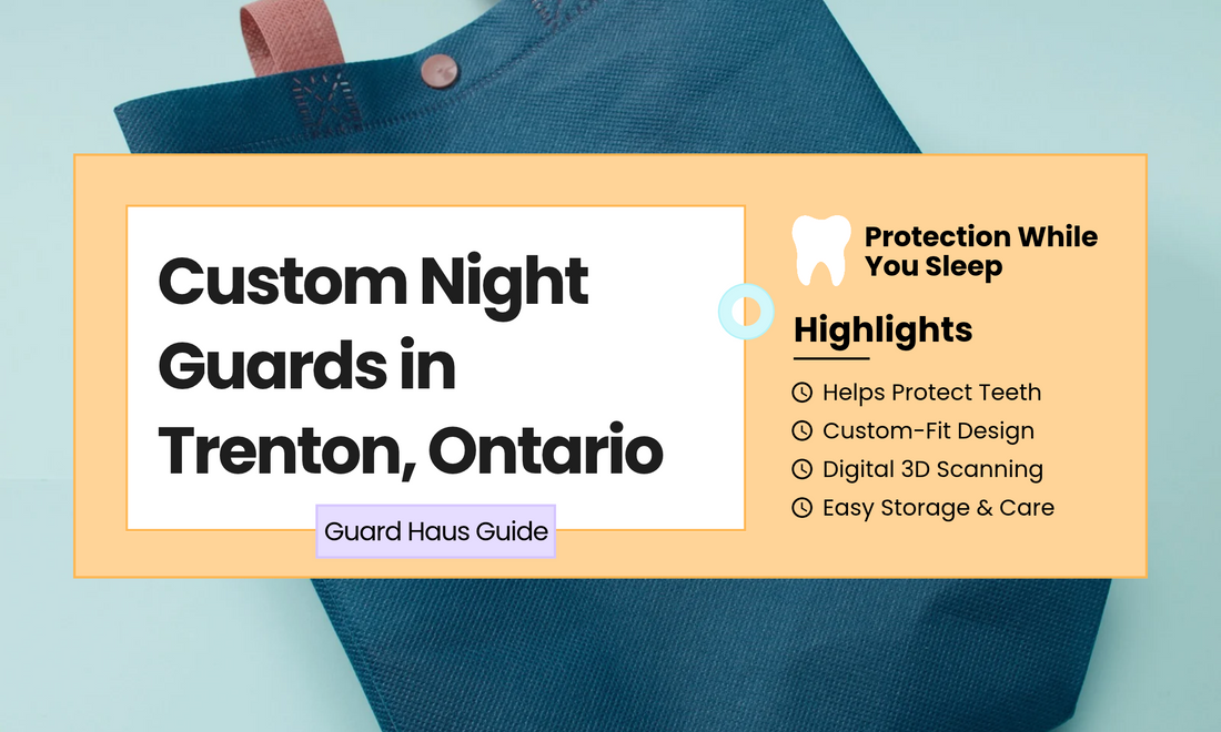 Custom Night Guards in Trenton, Ontario: Find a Better Fit for Teeth Grinding